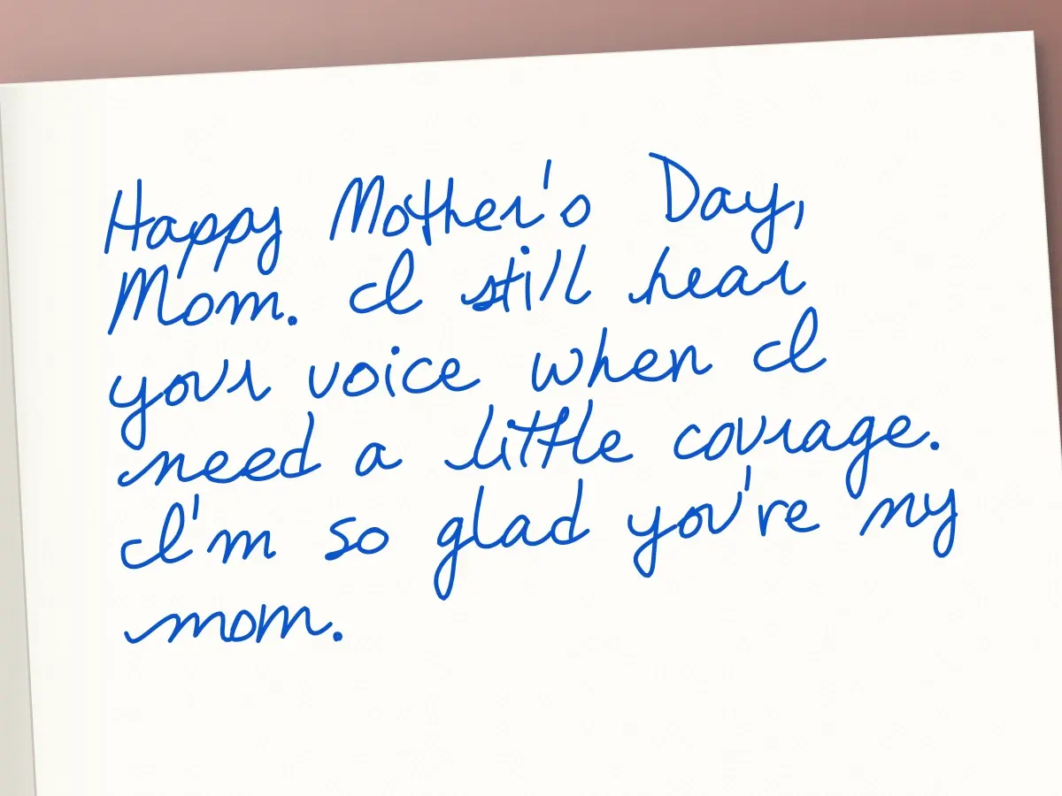 Handwritten card in Rosalind: Happy Mother's Day, Mom. I still hear your voice when I need a little courage. I'm so glad you're my mom.