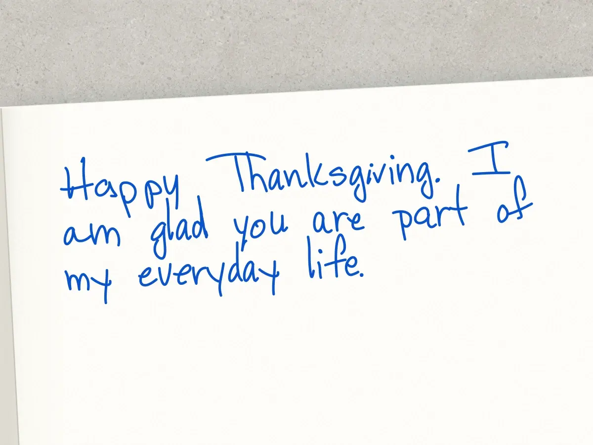 Handwritten card in Agnes: Happy Thanksgiving. I am glad you are part of my everyday life.