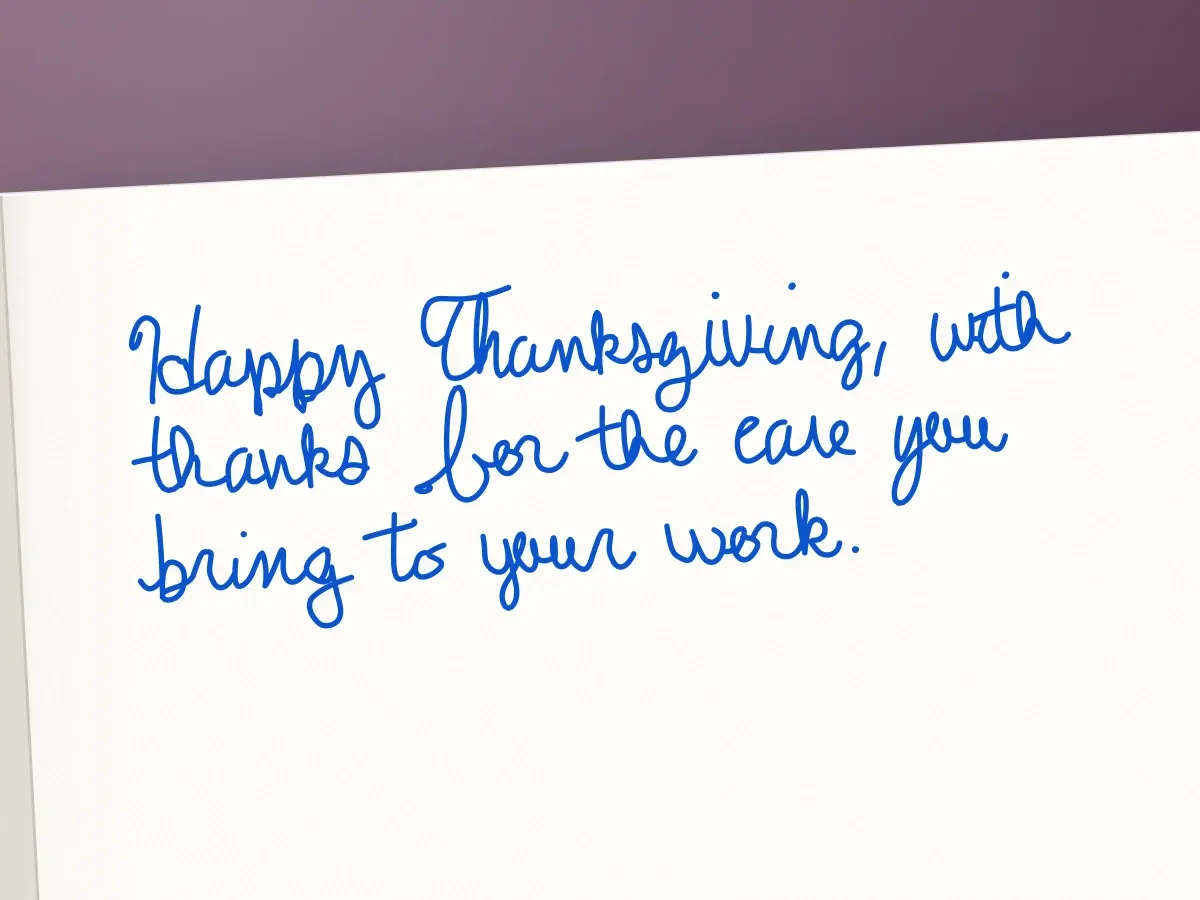 Handwritten card in Charlotte: Happy Thanksgiving, with thanks for the care you bring to your work.