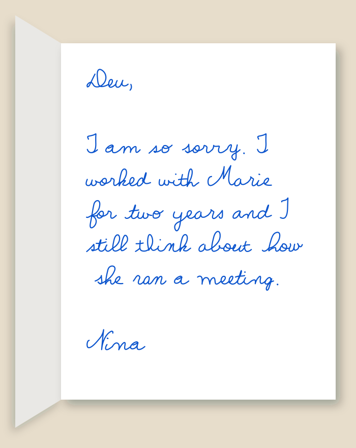 The inside of a handwritten card reading: Dev, I am so sorry. I worked with Marie for two years and I still think about how she ran a meeting. Nina