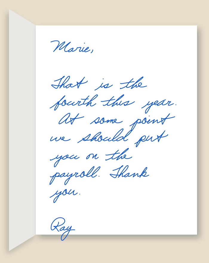 The inside of a handwritten card reading: Marie, That is the fourth this year. At some point we should put you on the payroll. Thank you. Ray