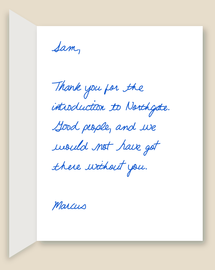 The inside of a handwritten card reading: Sam, Thank you for the introduction to Northgate. Good people, and we would not have got there without you. Marcus
