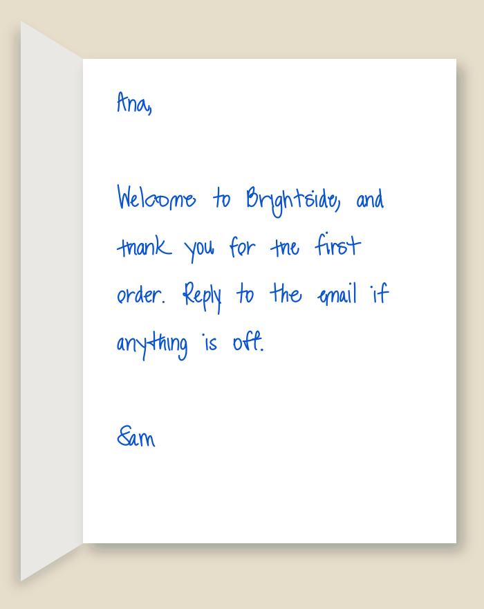 The inside of a handwritten card reading: Ana, Welcome to Brightside, and thank you for the first order. Reply to the email if anything is off. Sam