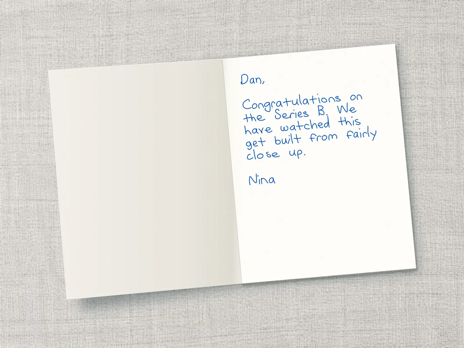 The inside of a handwritten card reading: Dan, Congratulations on the Series B. We have watched this get built from fairly close up. Nina