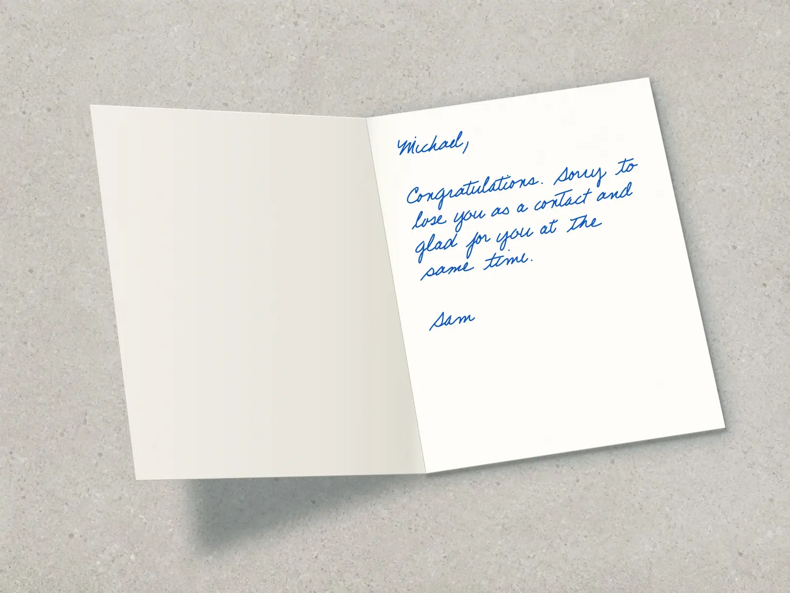 The inside of a handwritten card reading: Michael, Congratulations. Sorry to lose you as a contact and glad for you at the same time. Sam