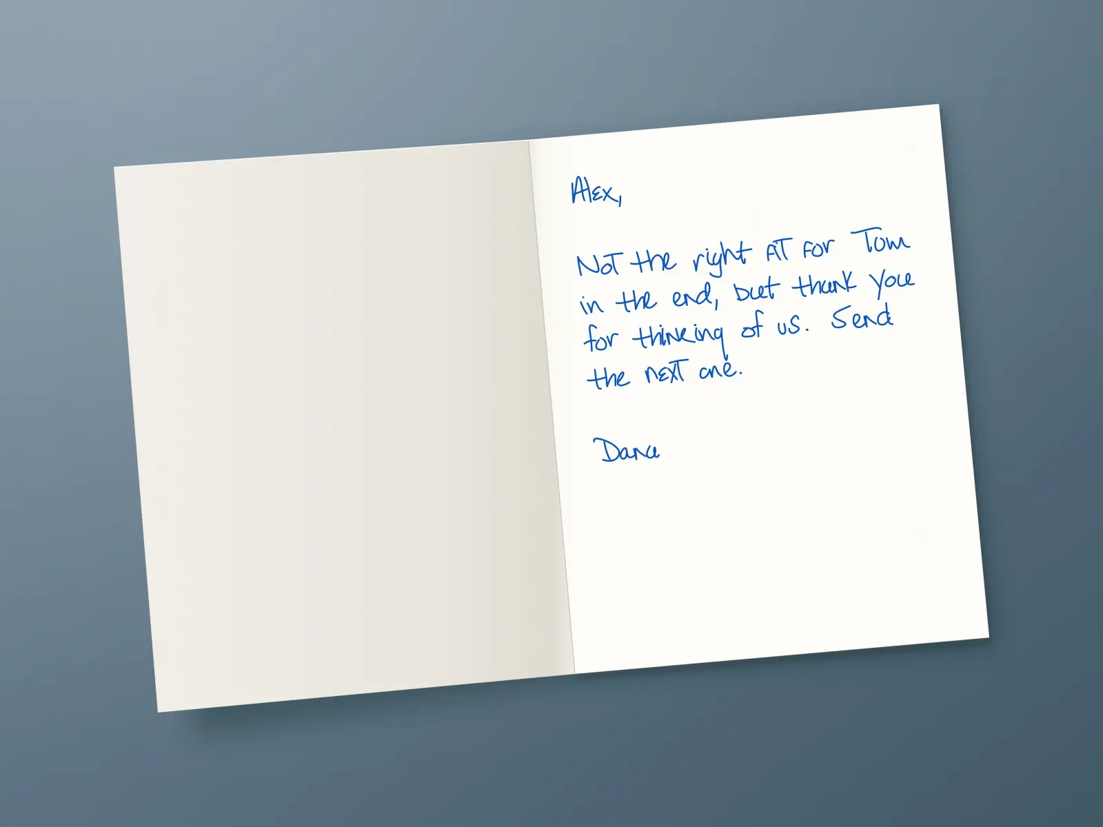 The inside of a handwritten card reading: Alex, Not the right fit for Tom in the end, but thank you for thinking of us. Send the next one. Dana