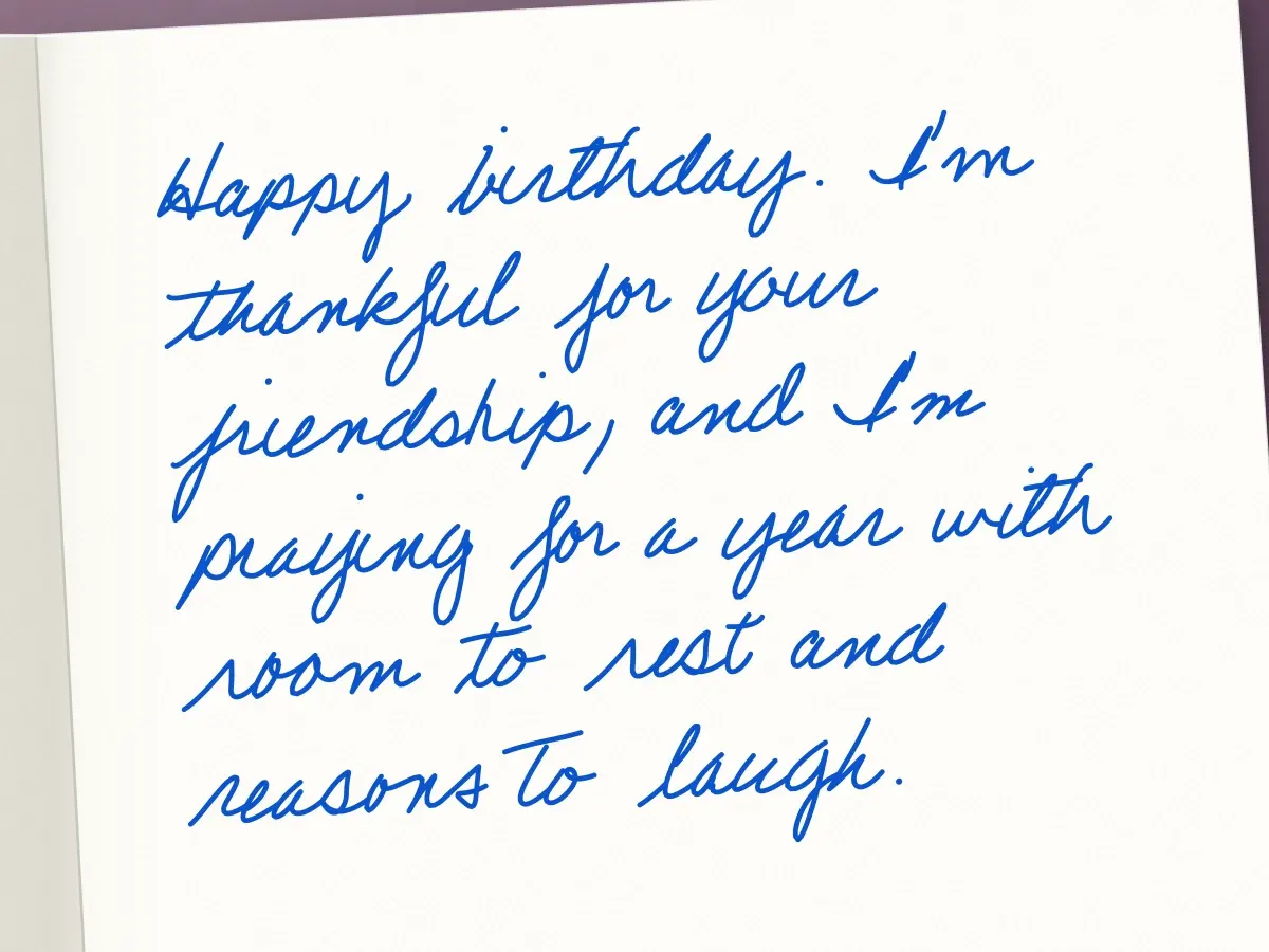 Handwritten card in Beatrice: Happy birthday. I'm thankful for your friendship, and I'm praying for a year with room to rest and reasons to laugh.
