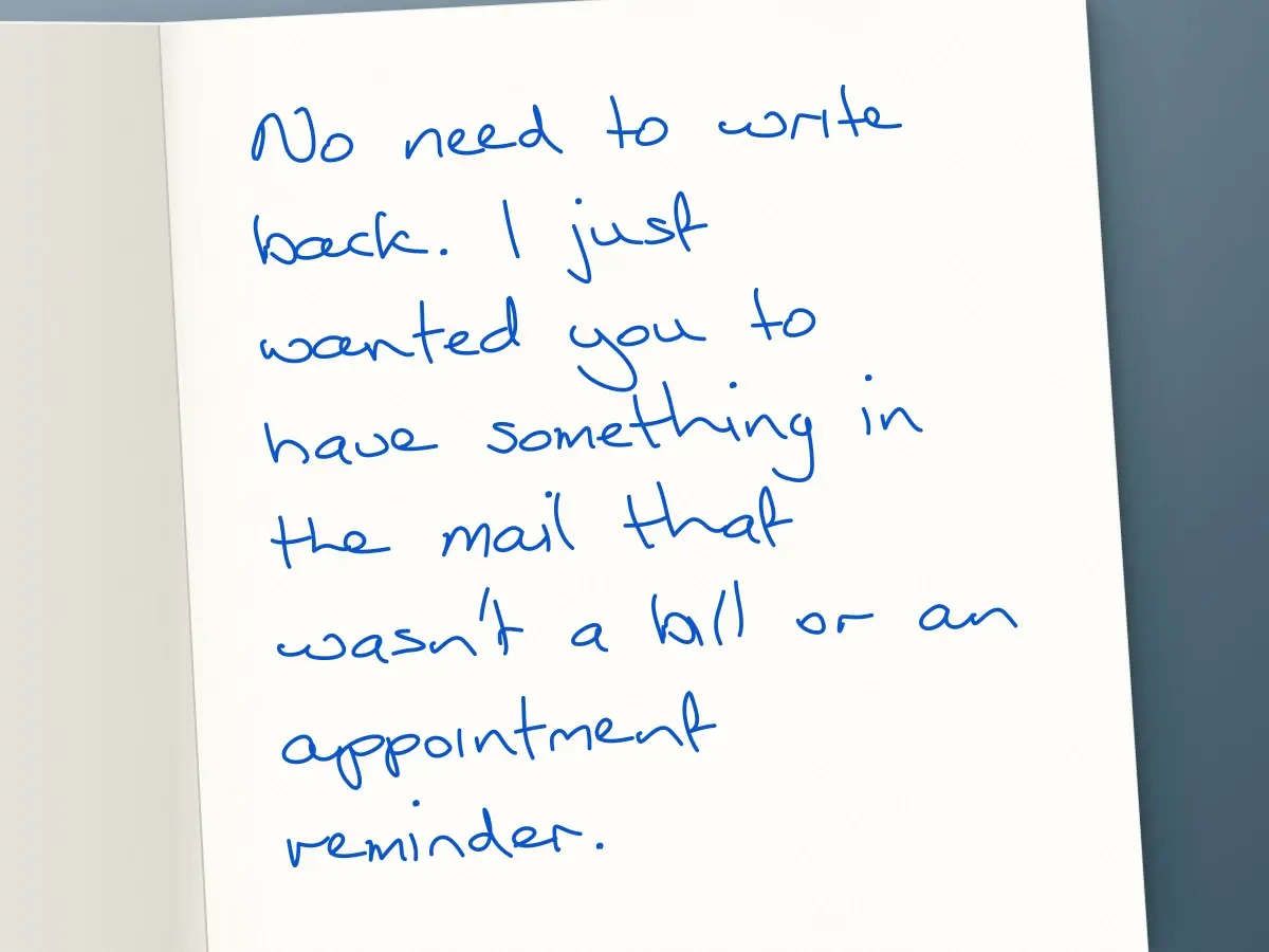 Handwritten card in Ruth: No need to write back. I just wanted you to have something in the mail that wasn't a bill or an appointment reminder.