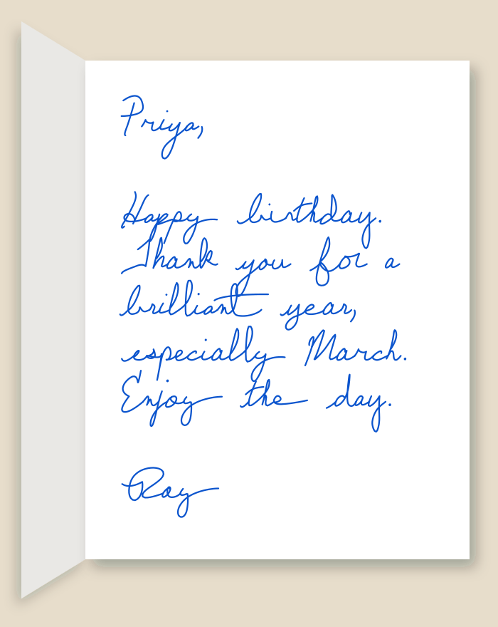 The inside of a handwritten card reading: Priya, Happy birthday. Thank you for a brilliant year, especially March. Enjoy the day. Ray
