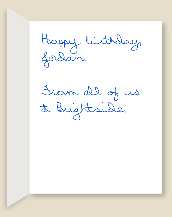 The inside of a handwritten card reading: Happy birthday, Jordan. From all of us at Brightside.
