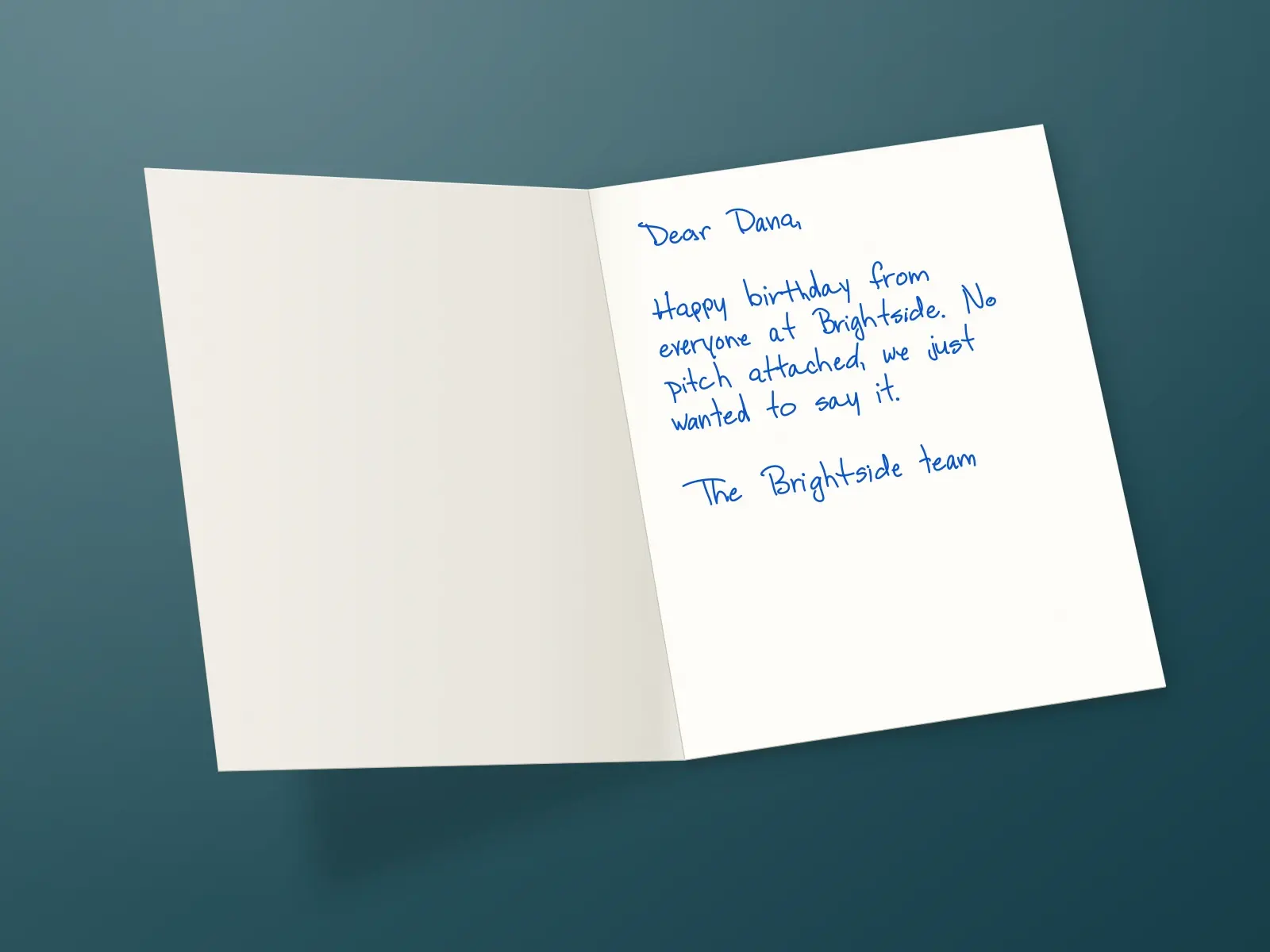 The inside of a handwritten card reading: Dear Dana, Happy birthday from everyone at Brightside. No pitch attached, we just wanted to say it. The Brightside team