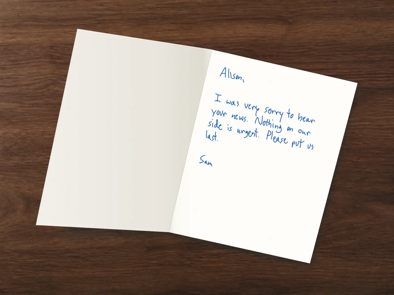 The inside of a handwritten card reading: Alison, I was very sorry to hear your news. Nothing on our side is urgent. Please put us last. Sam