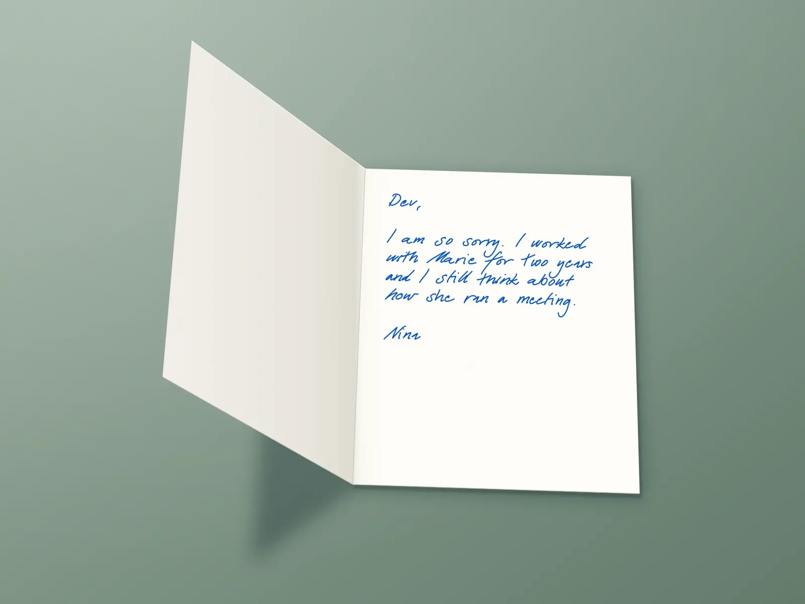 The inside of a handwritten card reading: Dev, I am so sorry. I worked with Marie for two years and I still think about how she ran a meeting. Nina