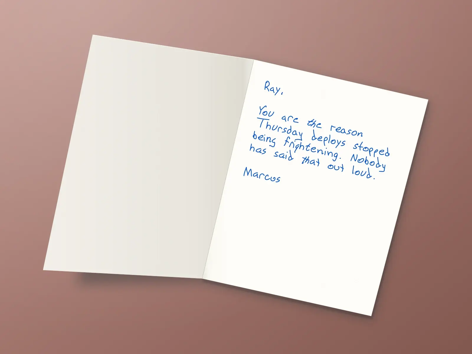 The inside of a handwritten card reading: Ray, You are the reason Thursday deploys stopped being frightening. Nobody has said that out loud. Marcus